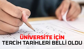 Tercih tarihleri belli oldu