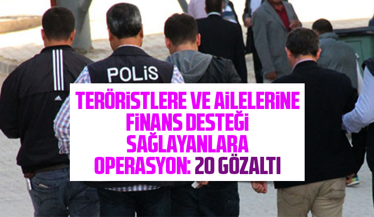 Teröristlere finans desteği sağlayanlara operasyon