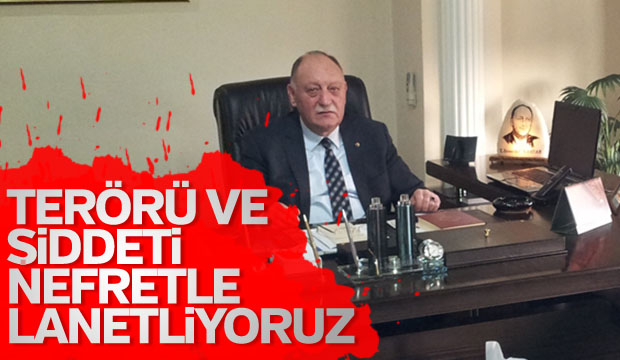 Terörü ve Şiddeti Nefretle Lanetliyoruz