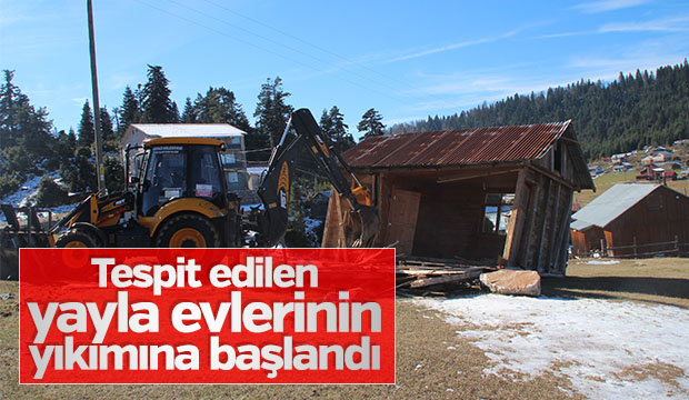 Tespit Edilen Yayla Evlerinin Yıkımına Başlandı
