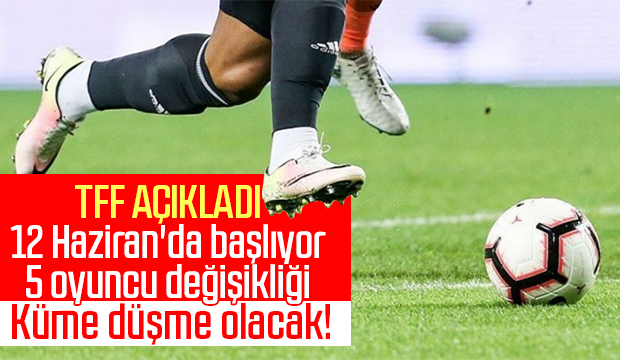 TFF açıkladı 12 Haziranda başlıyor