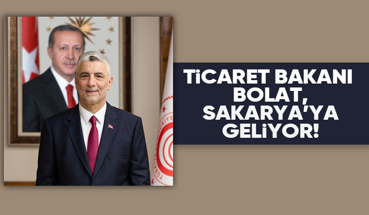 Ticaret Bakanı Sakarya'ya gelecek
