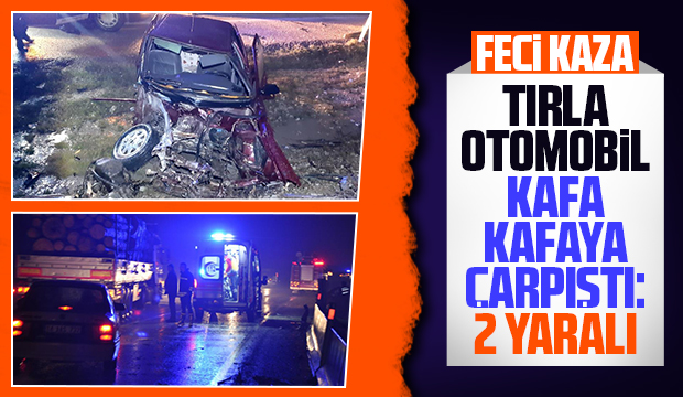 Tır ile otomobil kafa kafaya çarpıştı: 2 yaralı