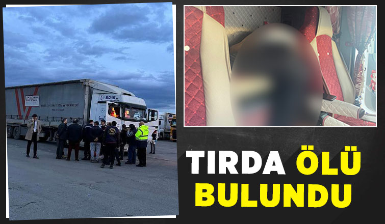 Tırda cansız bedeni bulundu.