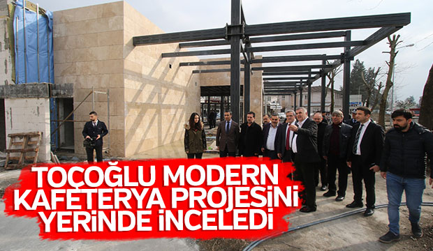 TOÇOĞLU MODERN KAFETERYA PROJESİNİ YERİNDE İNCELEDİ