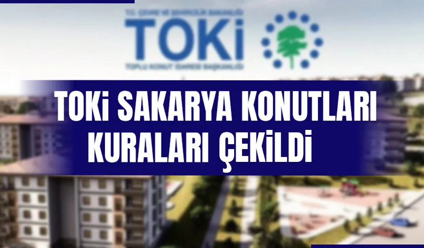 TOKİ Sakarya'da 6 bin 633 hak sahibi kura ile belirlendi