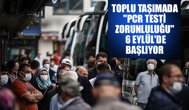Toplu taşımada PCR testi zorunluluğu başlıyor