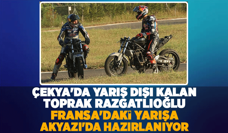 Toprak Razgatlıoğlu Fransa yarışına Akyazı'da hazırlanıyor