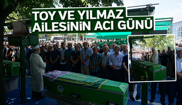 TOY VE YILMAZ AİLESİNİN ACI GÜNÜ