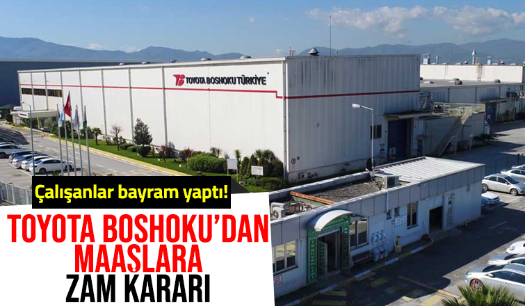 Toyota Boshoku çalışanların maaşlarına zam yaptı