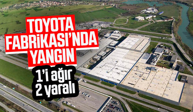 Toyota Fabrikası'nda yangın: 1'i ağır 2 yaralı