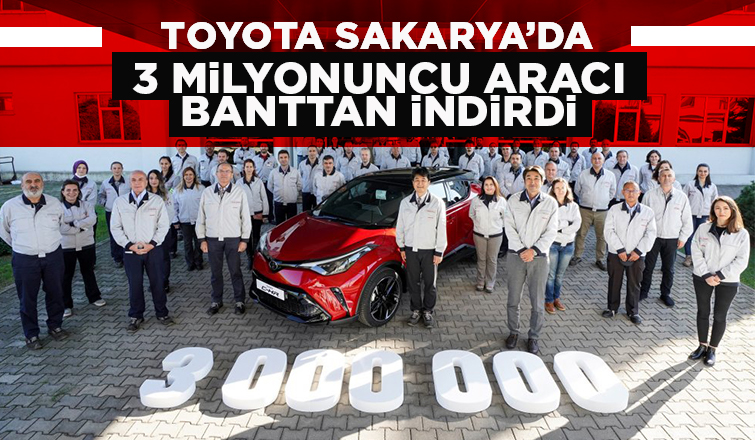 Toyota Sakarya'da 3 milyonuncu aracı banttan indirdi