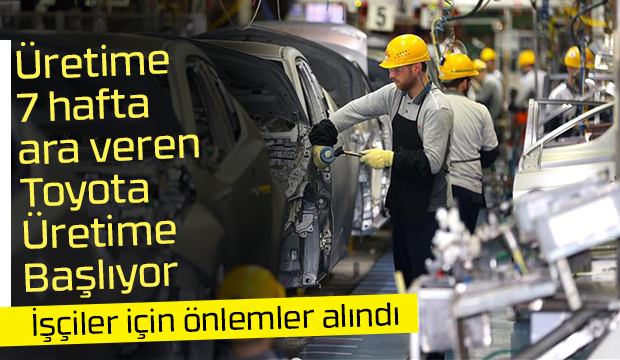 Toyotada ara bitti üretim başlıyor
