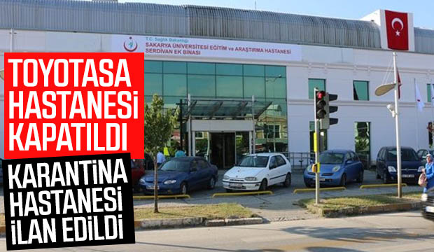 Toyotasa Hastanesi karantina hastanes' ilan edildi