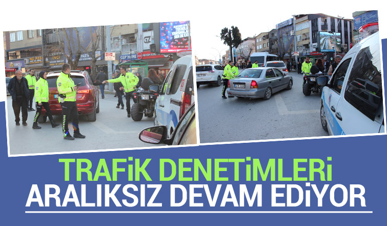 Trafik Ekiplerinin Sıkı Denetimi Devam Ediyor