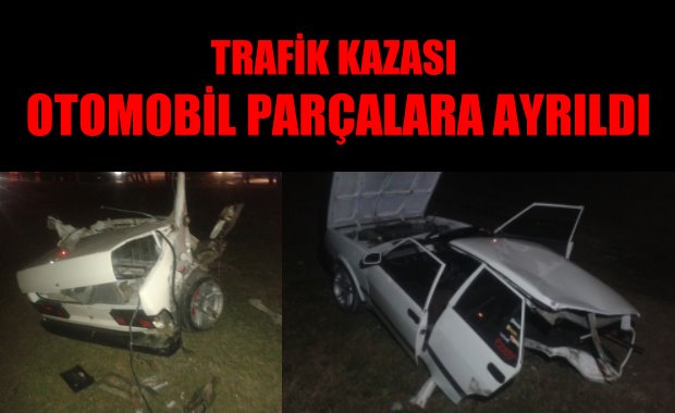 TRAFİK KAZASI OTOMOBİL 2 PARÇAYA AYRILDI