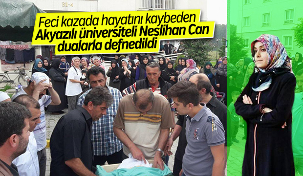 Trafik Kazasından Hayatını Kaybeden Neslihan Can Defnedildi 