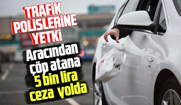 Trafik polisine ve jandarmaya çevre için ceza yetkisi