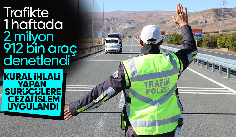 Trafikte 1 haftada 2 milyon 912 bin araç denetlendi