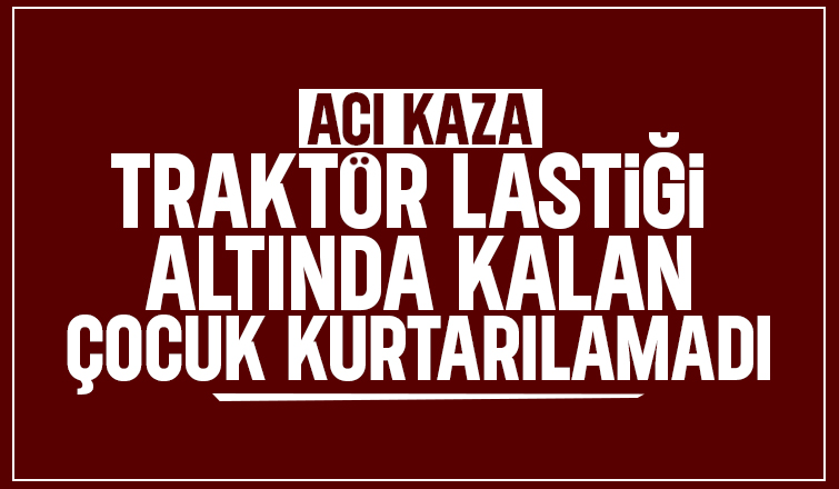 Traktör faciası: 13 yaşındaki Aysima hayatını kaybetti