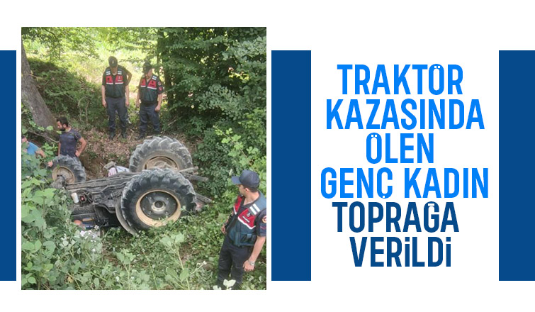 Traktör kazasında ölmüştü, toprağa verildi