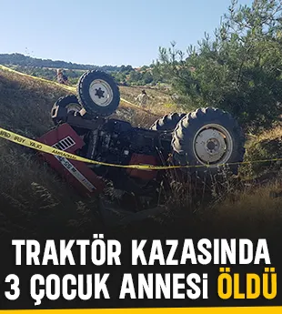 Traktör takla attı, 3 çocuk annesi öldü