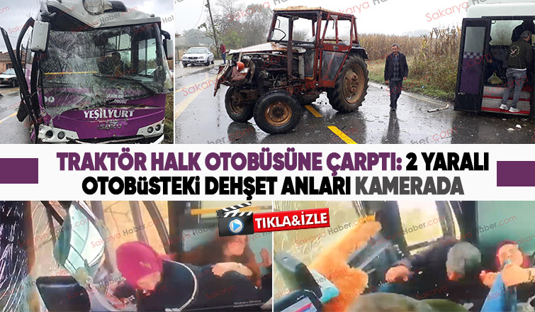 Traktörün çarptığı otobüste dehşet anları kamerada