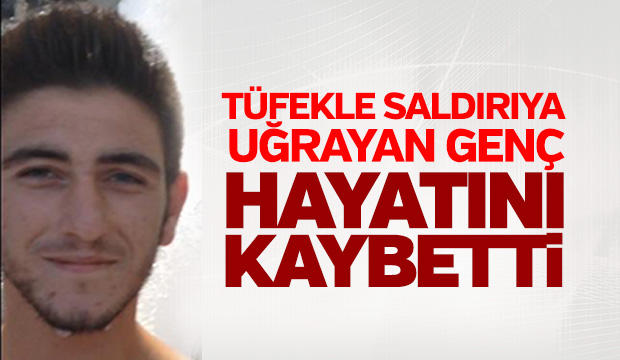 Tüfekle Saldırısı Sonucu Yaralanan Genç Yaşamını Yitirdi