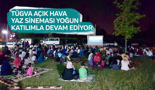 TÜGVA AÇIK HAVA YAZ SİNEMASI YOĞUN KATILIMLA DEVAM EDİYOR