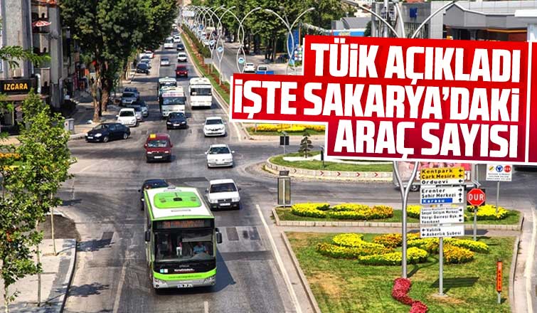 TÜİK Sakarya'da araç sayısını açıkladı
