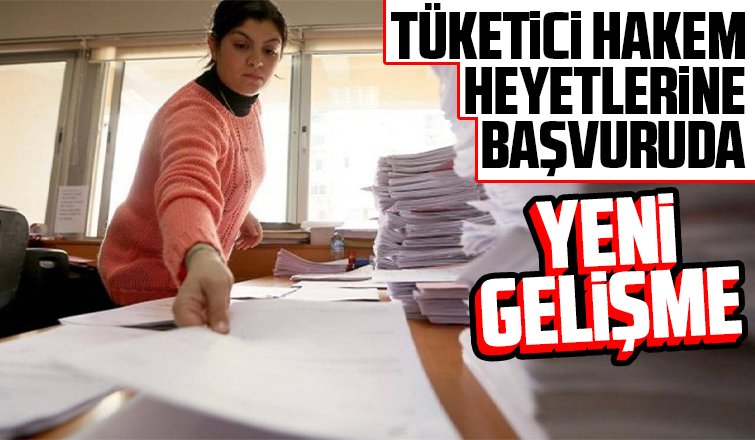 Tüketici hakem heyetlerine başvuruda ÖNEMLİ GELİŞME