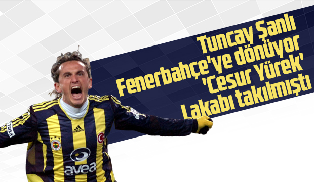 Tuncay Şanlı Fenerbahçeye dönüyor