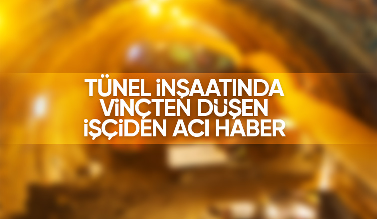 Tünel inşaatındaki kazada ölüm haberi geldi