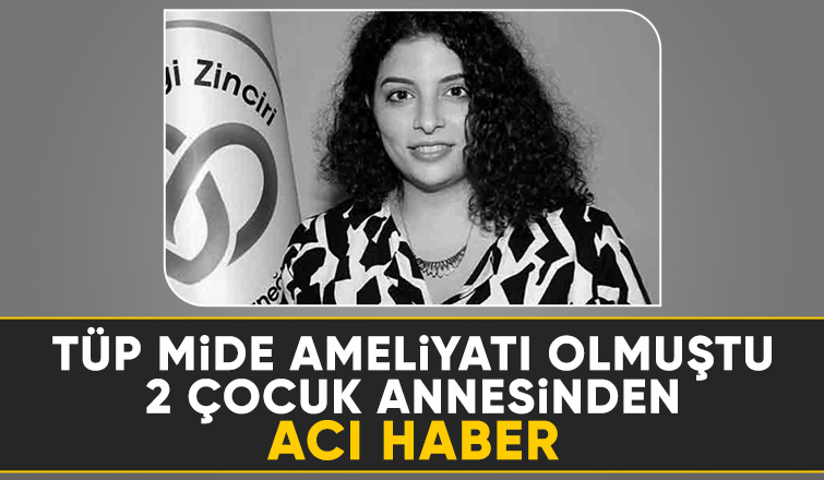 Tüp mide ameliyatı sonrası hayatını kaybetti