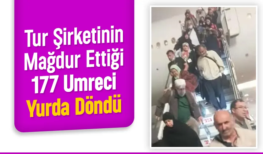 Tur şirketinin mağdur ettiği 177 Umreci Sakarya'ya getirildi
