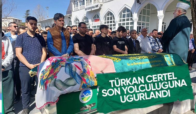 Türkan Certel toprağa verildi. 