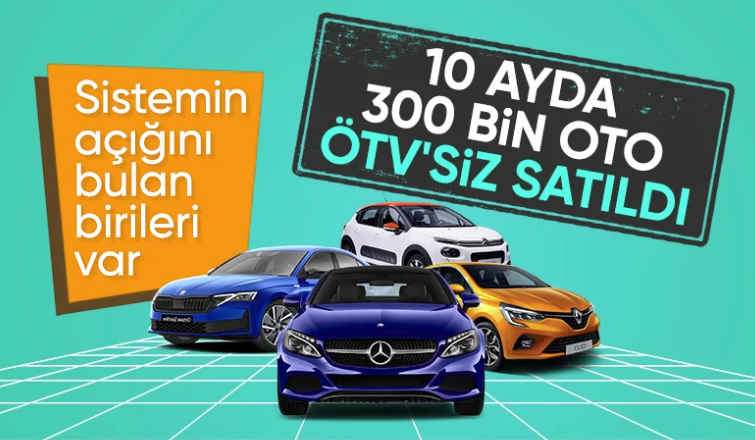 Türkiye'de son 10 ayda 300 bin otomobil ÖTV’siz satıldı