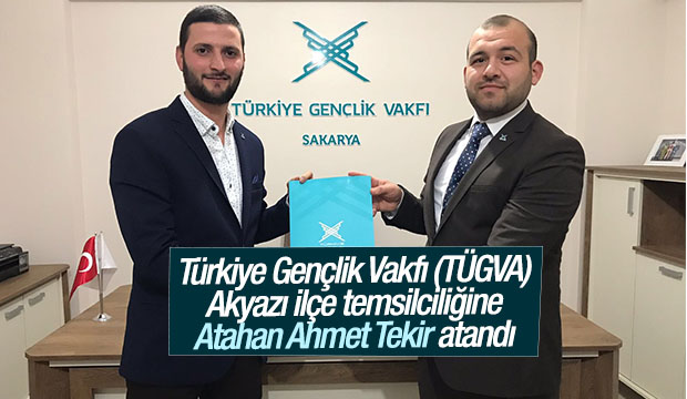 Türkiye Gençlik Vakfı (TÜGVA) Akyazı İlçe Temsilciliğine Atahan Ahmet Tekir atandı