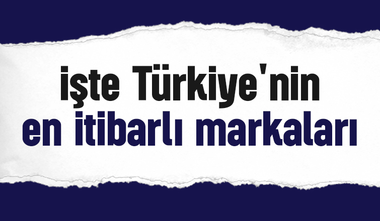 Türkiye'nin en itibarlı markaları belli oldu