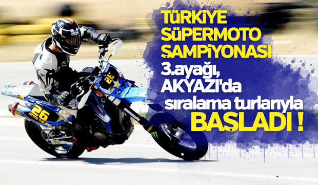 Türkiye Süpermoto Şampiyonası 3üncü ayağı Akyazıda sıralama turlarıyla başladı