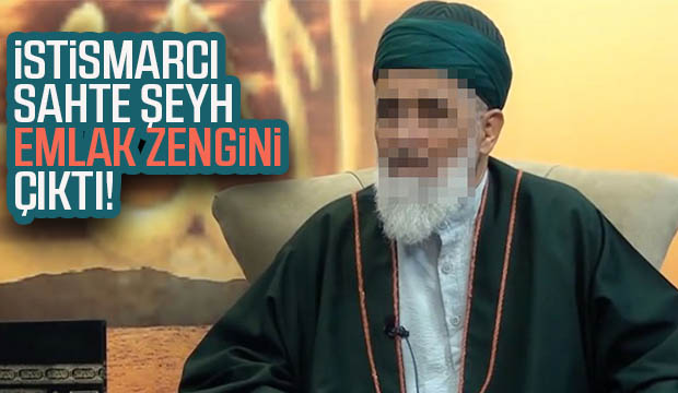 Tutuklanan sahte şeyh emlak zengini çıktı