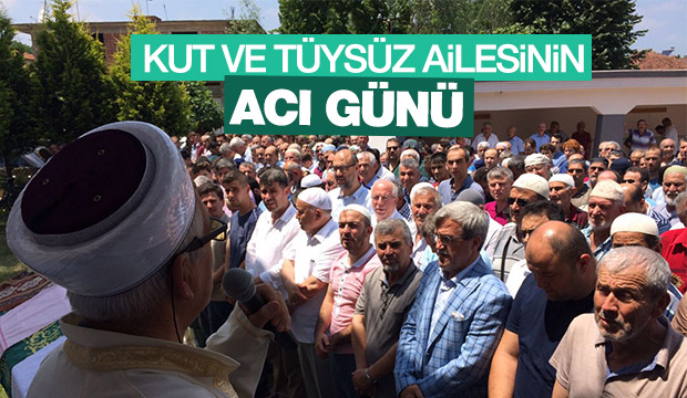 TÜYSÜZ VE KUT AİLELERİNİN ACI GÜNÜ