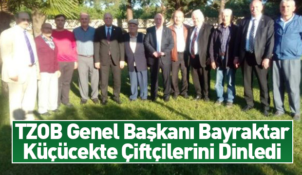 TZOB Genel Başkanı Bayraktar Küçücek'te Çiftçilerini Dinledi