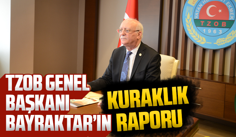 TZOB Genel Başkanı Bayraktar kuraklık raporunu açıkladı
