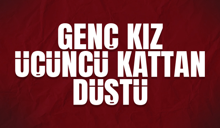 Üçüncü kattan düştü