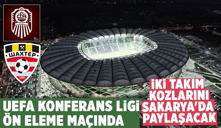 UEFA Avrupa Konferans Ligi 3.Ön eleme maçı Sakarya'da