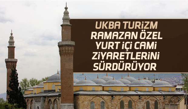 Ukba Turizm Ramazan'a Özel Yurtiçi Cami Ziyaretleri sürüyor