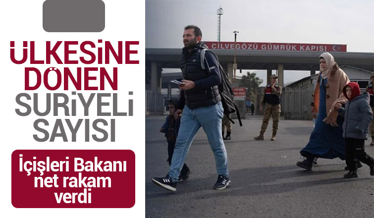 Ülkesine dönen Suriyeli sayısı açıklandı