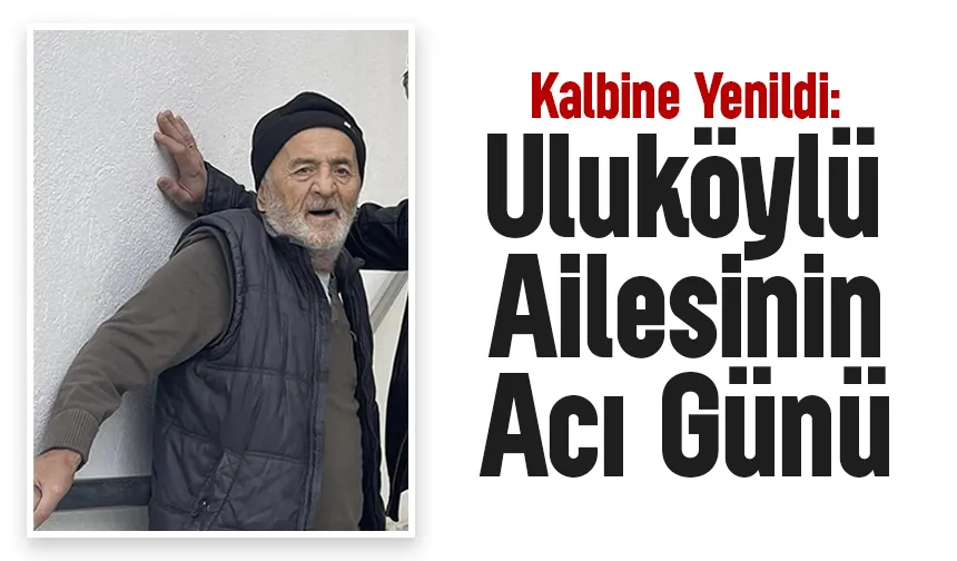 Uluköylü Ailesinin Acı Kaybı