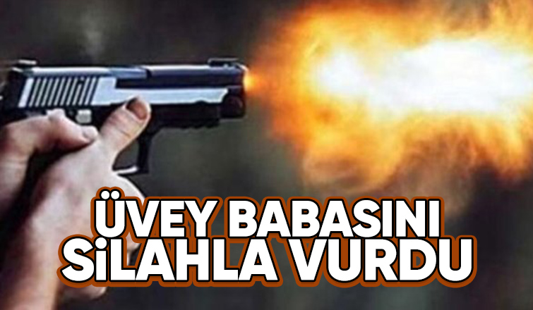Üvey babasını vurdu